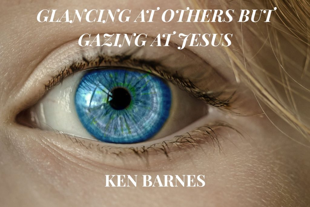 glancing at others but gazing at Jesus