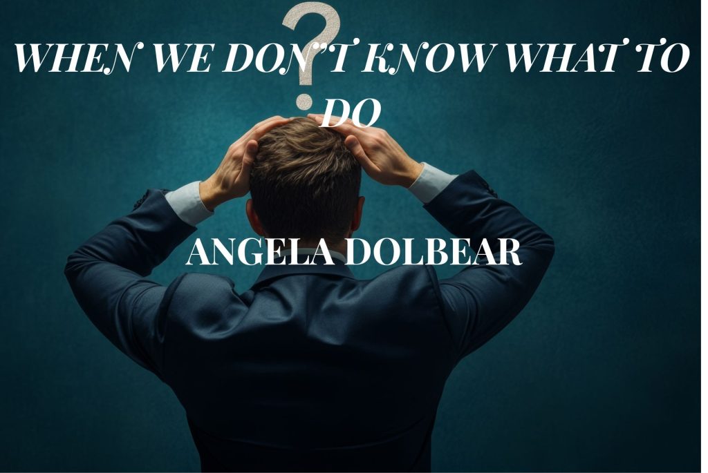 when we dont know what to do